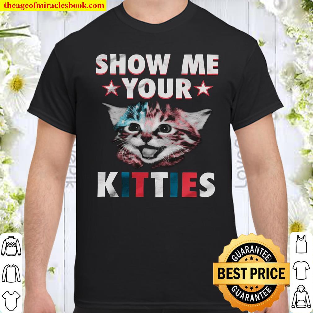 Cat Show me your kitties shirt