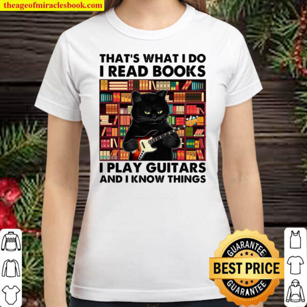 Cat Thats What I Do I Read Book I Play Guitars And I Know Things Classic Women T Shirt