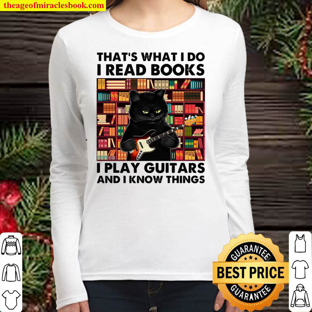 Cat Thats What I Do I Read Book I Play Guitars And I Know Things Women Long Sleeved