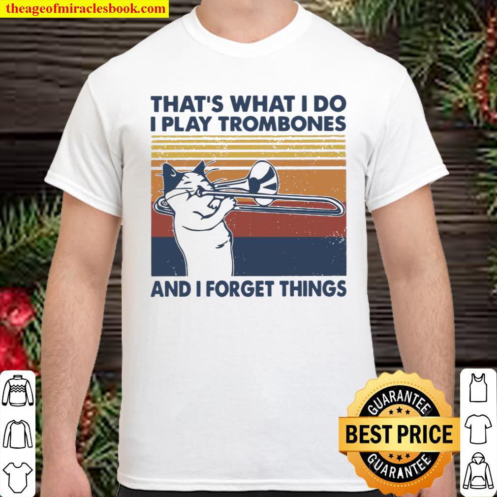 Cat that’s what i do i play trombones and i forget things vintage Shirt