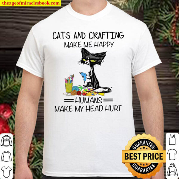 Cats And Crafting Make Me Happy Humans Make My Head Hurt Shirt