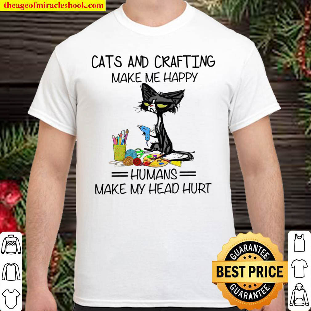 [Best Sellers] – Cats And Crafting Make Me Happy Humans Make My Head Hurt Shirt