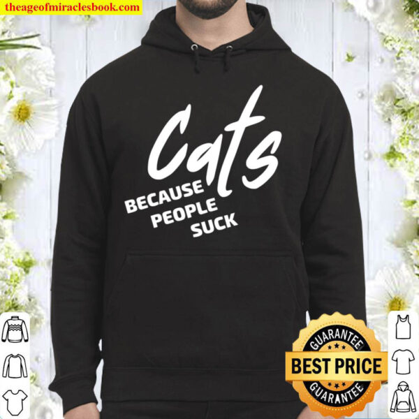 Cats Because People Suck Shirt For all Cat Lovers Cat Owner Hoodie