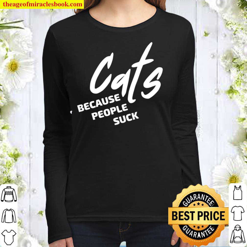 Cats Because People Suck Shirt For all Cat Lovers Cat Owner Women Long Sleeved