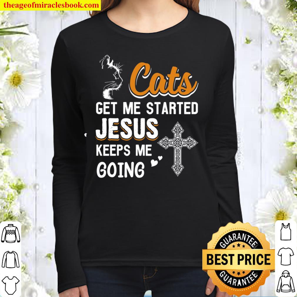 Cats Get Me Started Jesus Keeps Me Going Women Long Sleeved