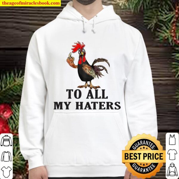 Chicken to all my haters Hoodie