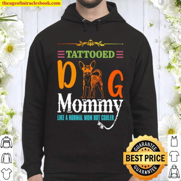 Chihuahua Tattooed Dog Mommy Like A Normal Mom But Cooler Hoodie