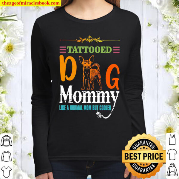 Chihuahua Tattooed Dog Mommy Like A Normal Mom But Cooler Women Long Sleeved