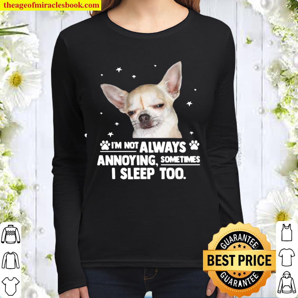 Chihuahua i’m not always annoying sometimes i sleep too Women Long Sleeved