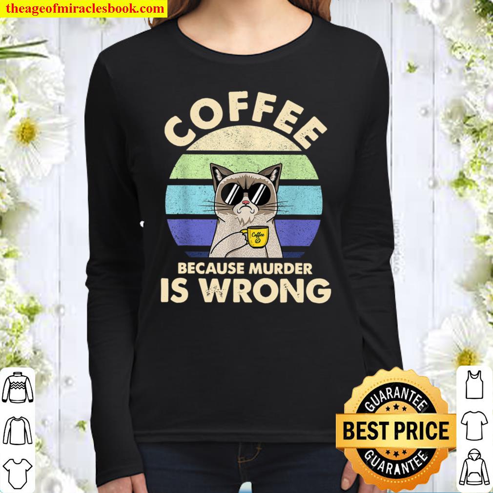 Coffee Because Murder Is Wrongs Essential Cat Lover Women Long Sleeved