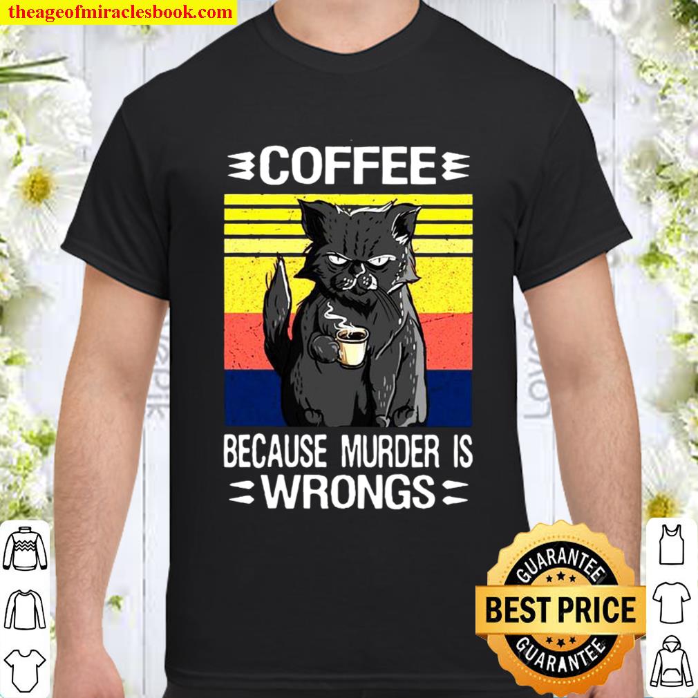 Coffee Because Murder Is Wrongs Shirt