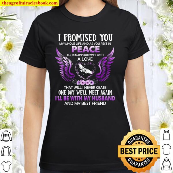 Cool I Promised You My Whole Life And As You Rest In Peace I’ll Remain Classic Women T-Shirt