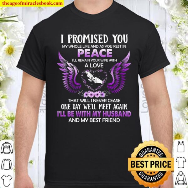 Cool I Promised You My Whole Life And As You Rest In Peace I’ll Remain Shirt