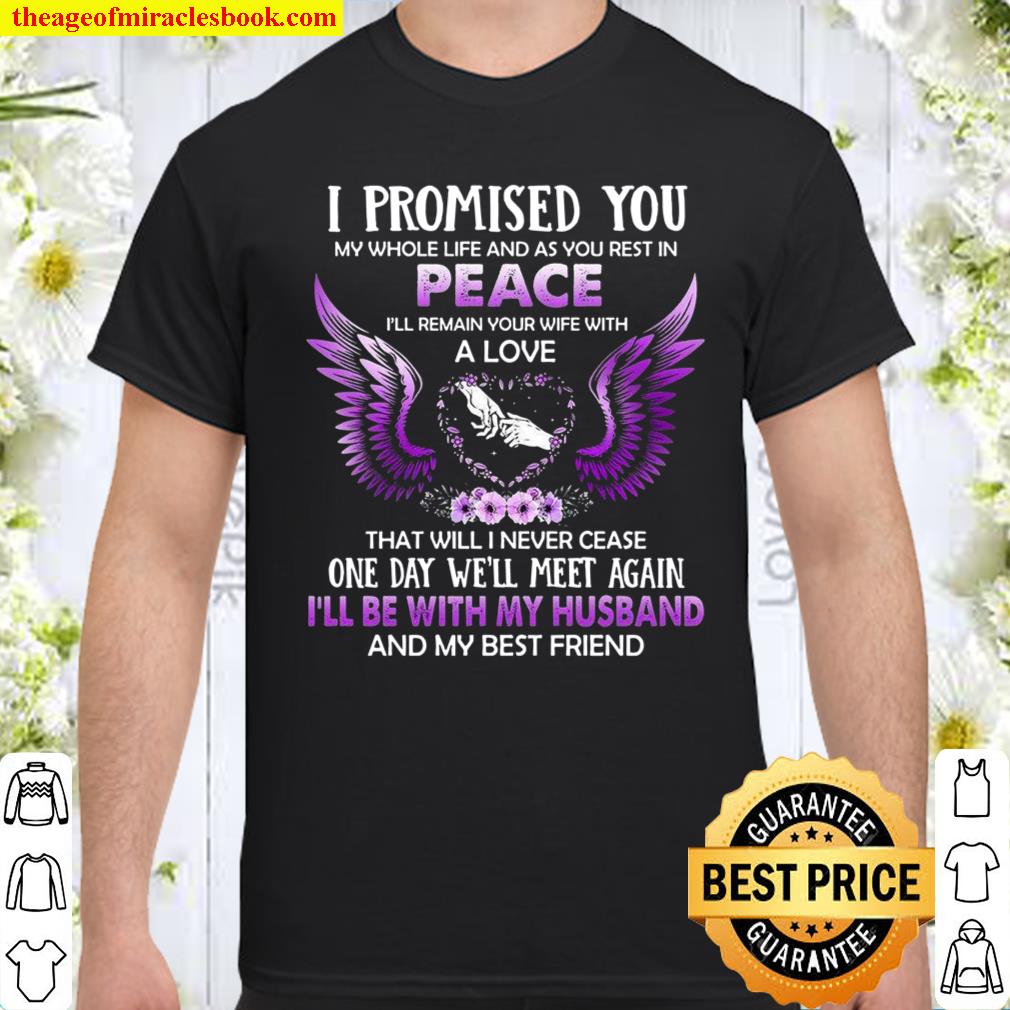 Cool I Promised You My Whole Life And As You Rest In Peace I’ll Remain Your Wife With A Love shirt
