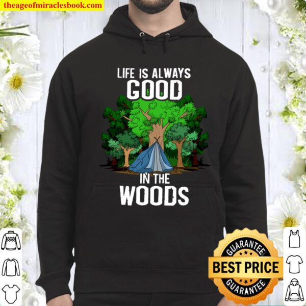 Cool Life Is Always Good In The Wood Funny Camping Gift Hoodie