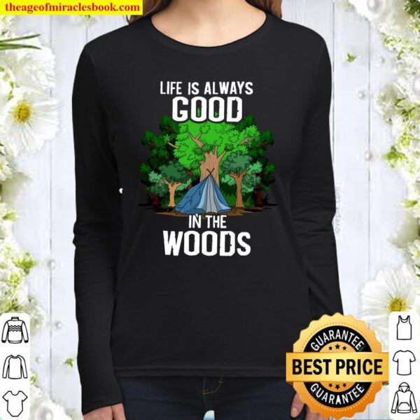 Cool Life Is Always Good In The Wood Funny Camping Gift Women Long Sleeved