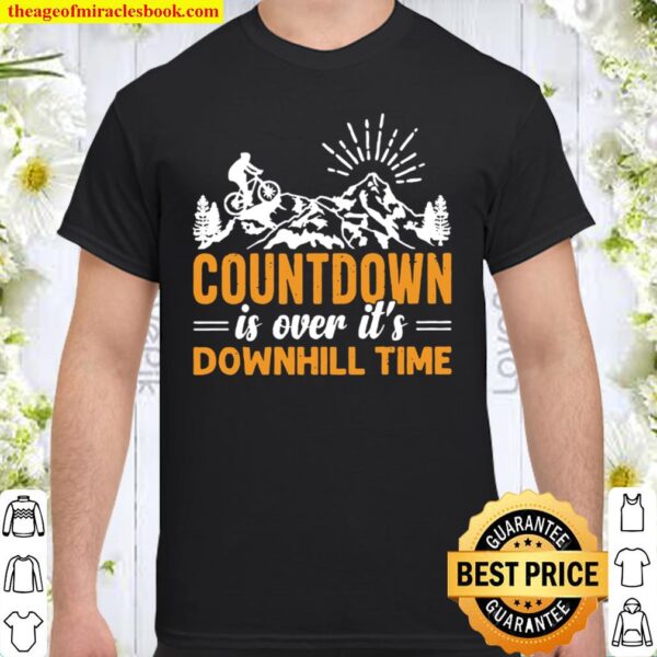 Countdown Is Over it_s Downhill Time Shirt