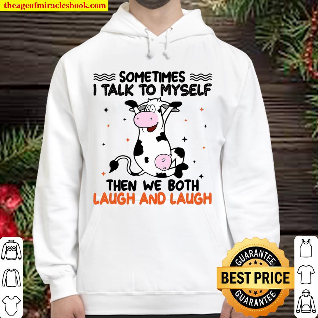 Cow Sometimes I Talk To Myself Then We Both Laugh And Laugh Cow Hoodie