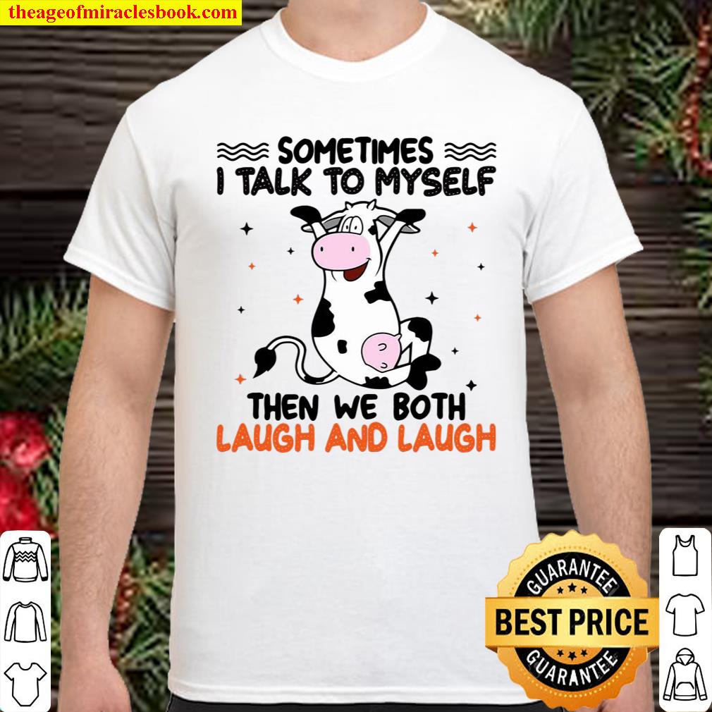 Cow Sometimes I Talk To Myself Then We Both Laugh And Laugh Cow Shirt