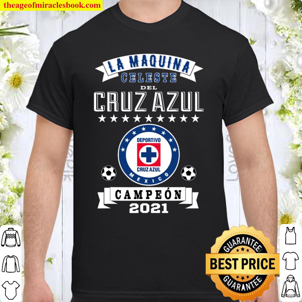 Cruz Azul Campeon shirt, Cruz Azul Campeon 2021 Futbol Mexicano La Maq Shirt