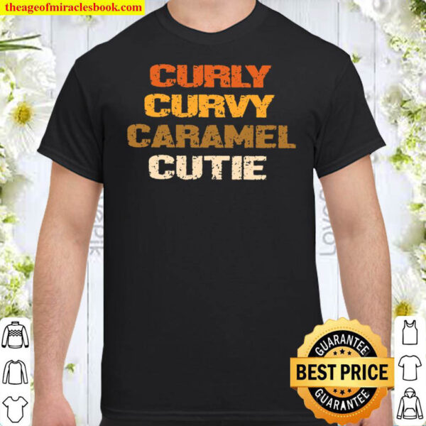 Curly Curvy Caramel Cutie Shirt