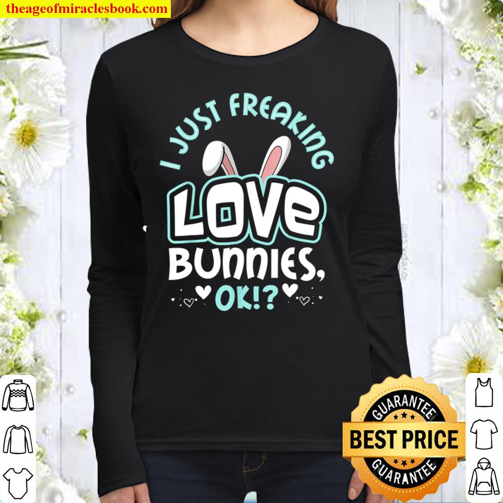 Cute Bunny gift I Just Freaking Love Bunnies Women Long Sleeved