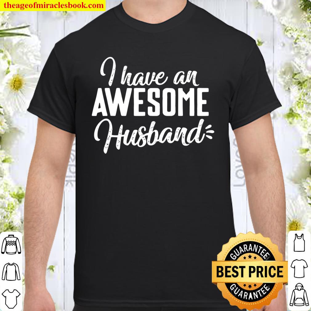 Cute Gifts For Wife I Have An Awesome Husband Shirt