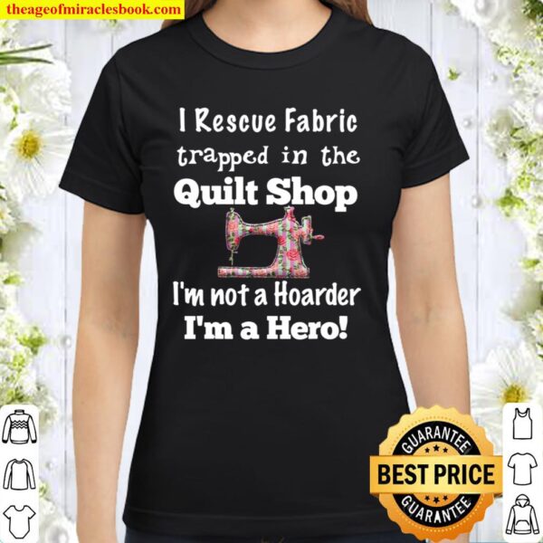 Cute Quilter Gift Idea For Quilting Fabric Quarters Classic Women T-Shirt