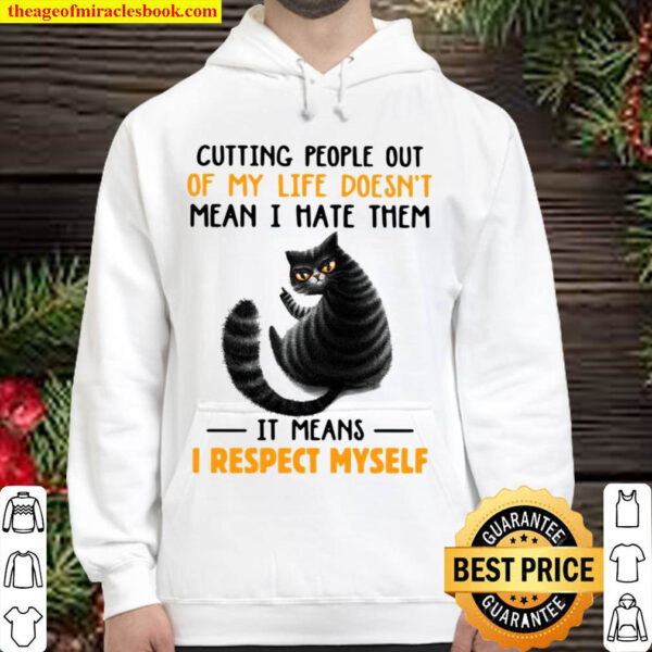 Cutting People Out Of My Life Doesn t Mean I Hate Them It Means I Resp Hoodie 1