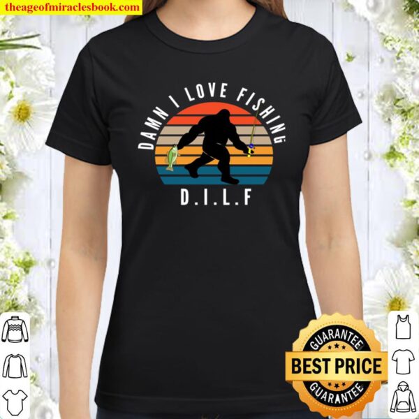 DILF Shirt - Damn I Love FISHING Classic Women T-Shirt