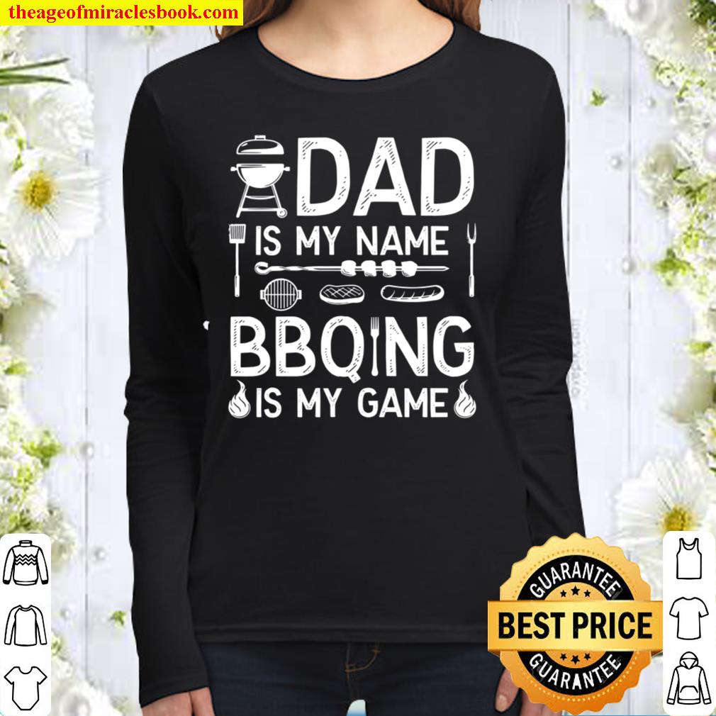 Dad BBQ Shirt, BBQing Dad Gift, Dad Is My Name BBQing Is My Game Women Long Sleeved