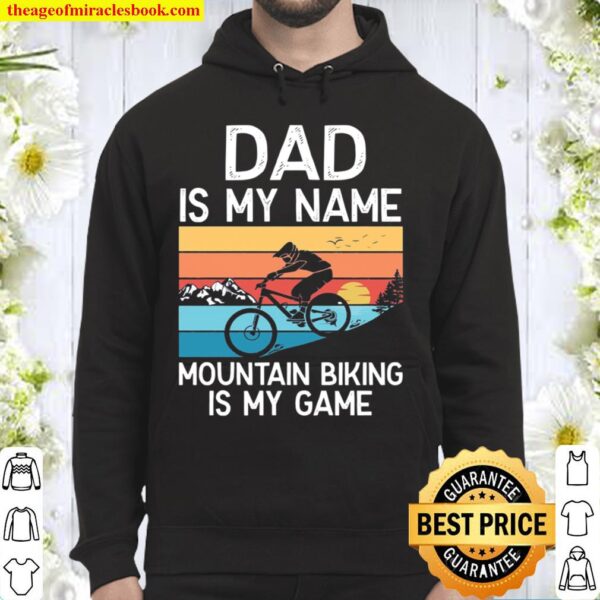 Dad Biking Shirt, Cute Dad Mountain Bike Gift, Dad Is My Name Mountain Hoodie