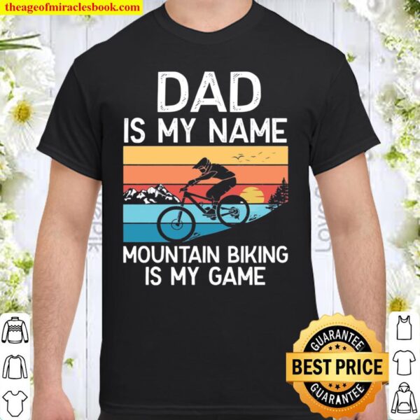 Dad Biking Shirt, Cute Dad Mountain Bike Gift, Dad Is My Name Mountain Shirt