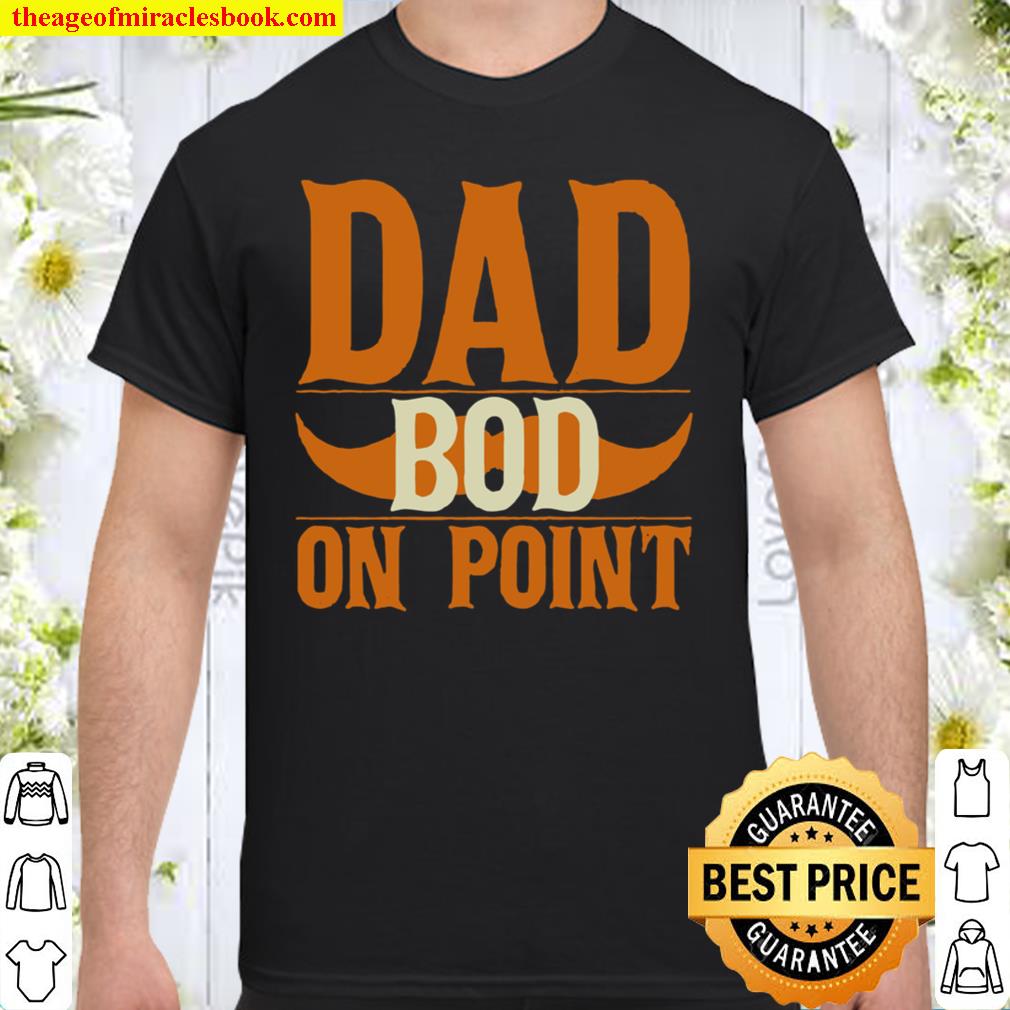 Dad Bod on Point Shirt – Funny Moustache Shirt, Hoodie, Long Sleeved, SweatShirt