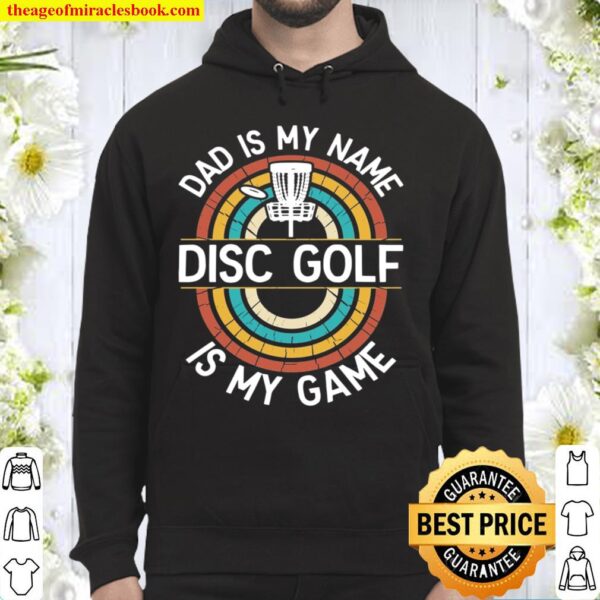 Dad Disc Golf Funny Disc Golf Dad Dad Is My Name Disc Golf Is My Game Hoodie