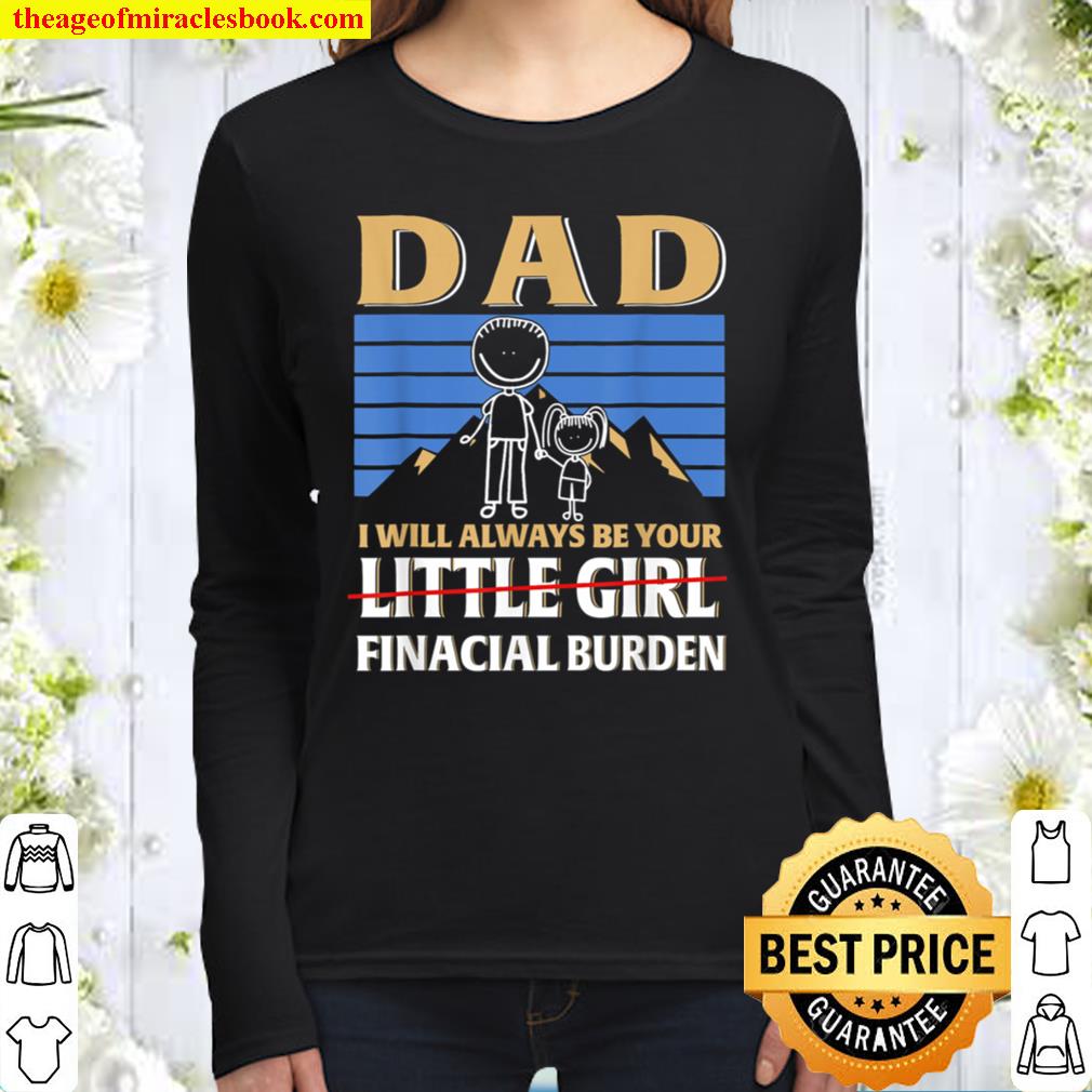Dad I Will Always Be Your Little Girl Financial Burden Women Long Sleeved