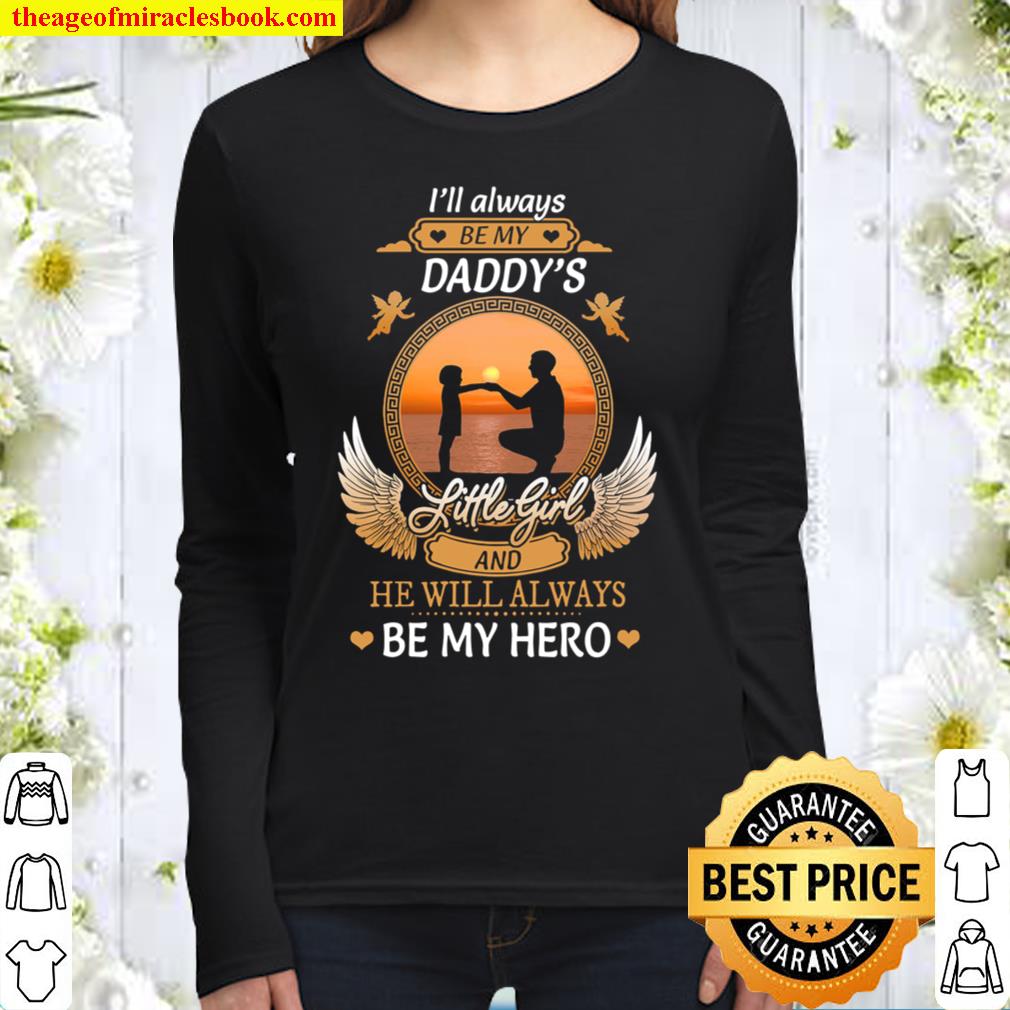Daddy_s Little Girl I_ll Aways Be My Daddy_s He Will Always Be My Hero Women Long Sleeved