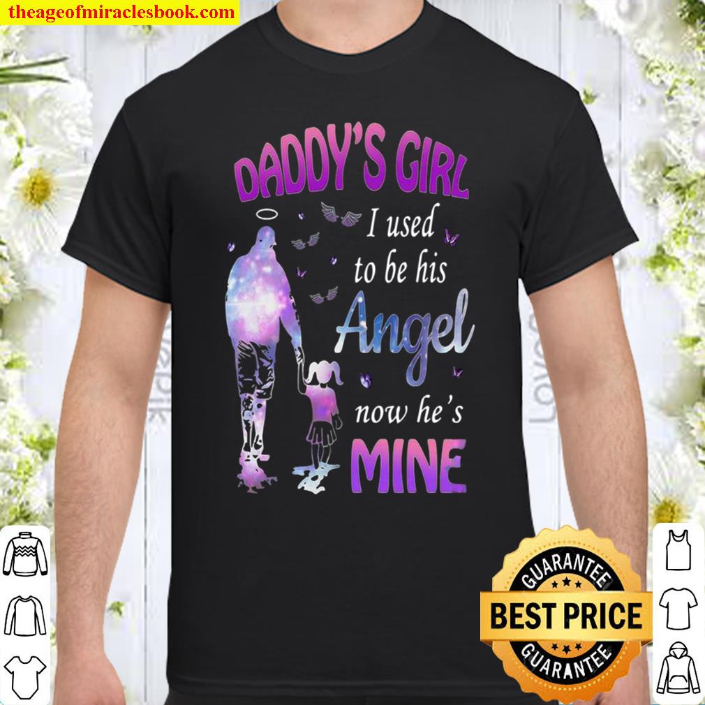 Daddy’s girl i used to be his angel now he’s mine shirt