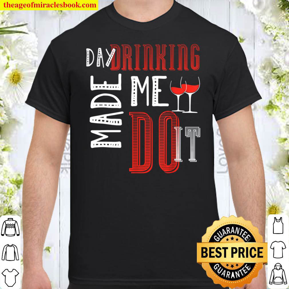 [Best Sellers] – Day Drinking Made Me Do It Day Drinking T-Shirt