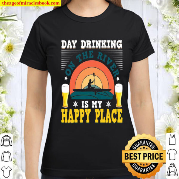 Day Drinking On The River Is My Happy Place Classic Women T Shirt