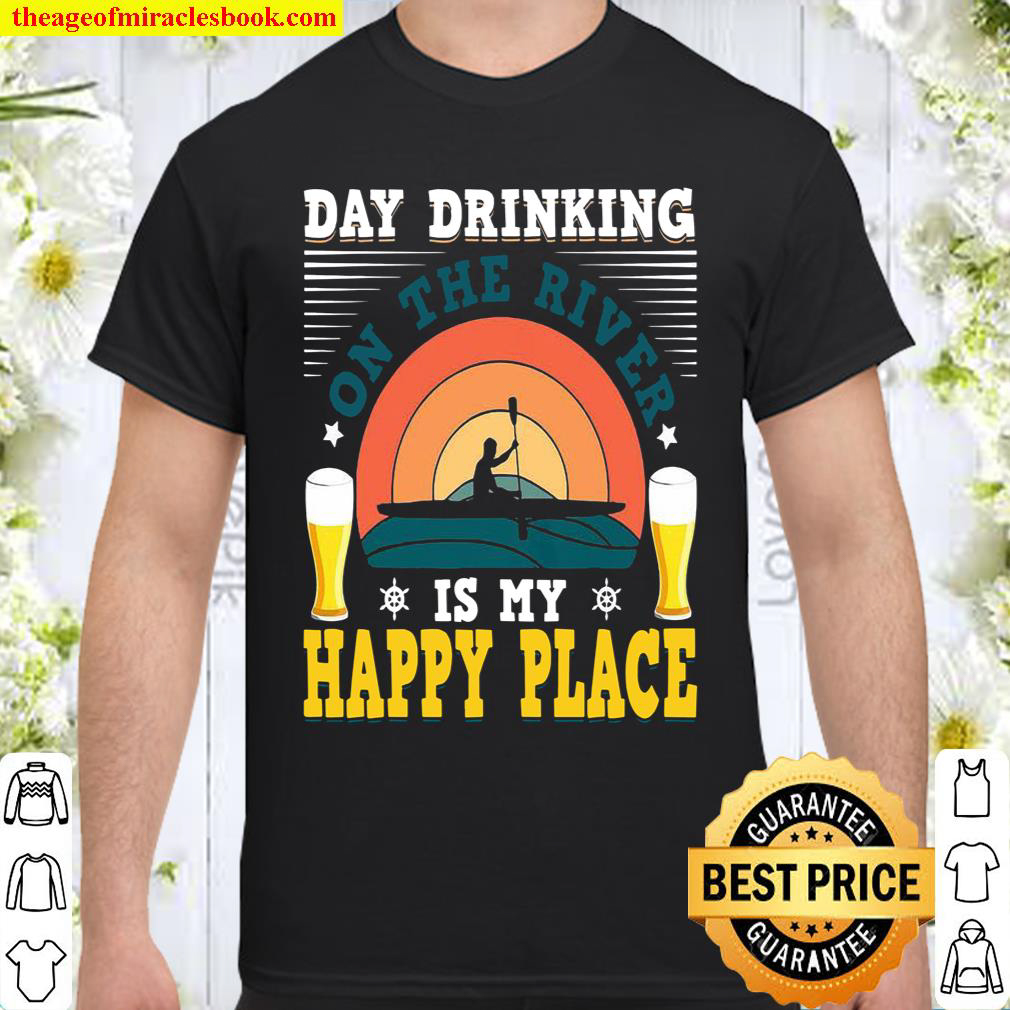 Day Drinking On The River Is My Happy Place Shirt