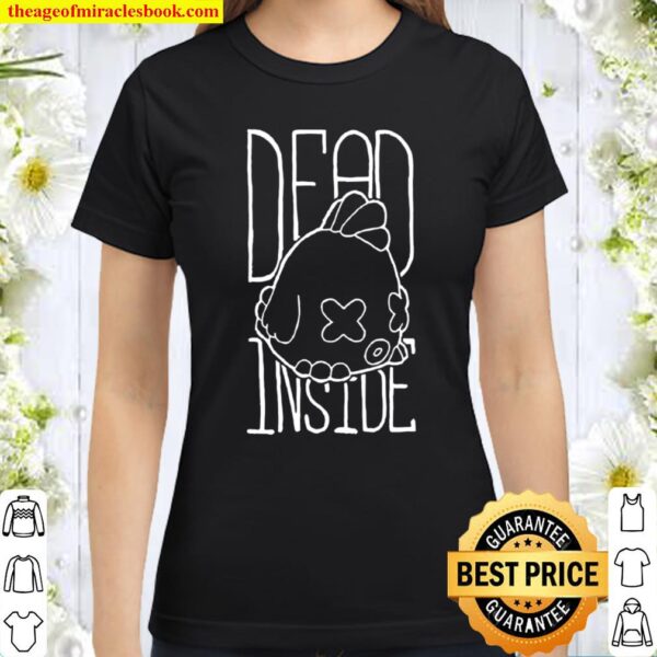 Dead Inside Chicken - hand drawn Classic Women T-Shirt