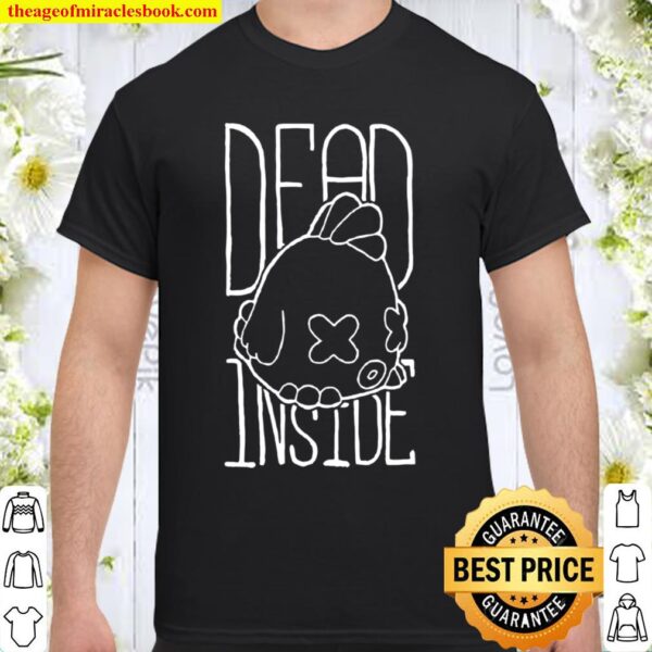 Dead Inside Chicken - hand drawn Shirt