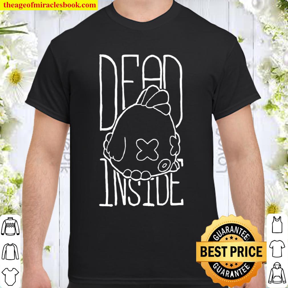 Dead Inside Chicken – hand drawn Shirt, Hoodie, Long Sleeved, SweatShirt