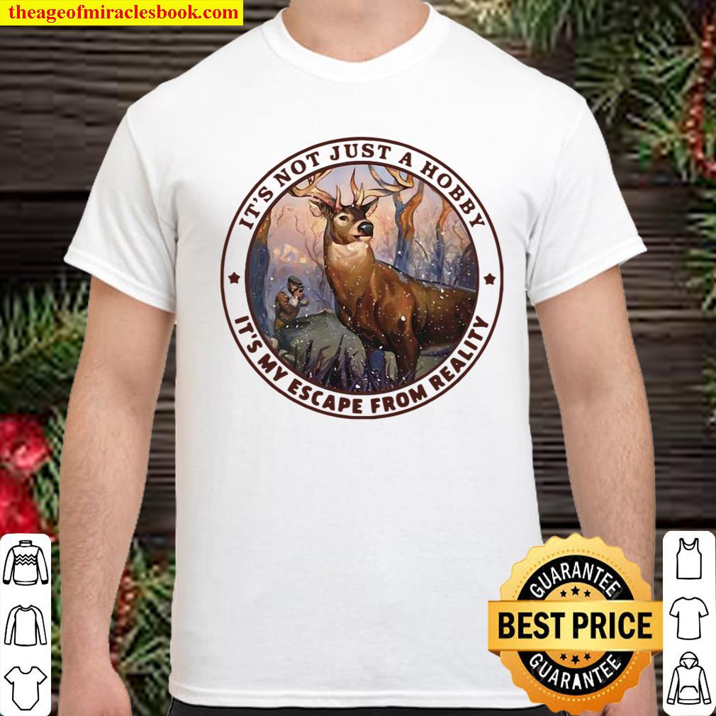 Deer Hunting Its Not Just A Hobby It’s My Escape From Reality Vintage Shirt