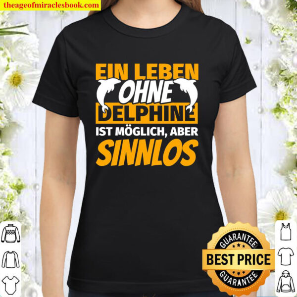Delphine Geschenke - Lustiger Spruch Delphin Delfin Pullover Classic Women T-Shirt