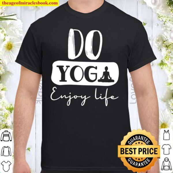 Do Yoga Enjoy Life Shirt