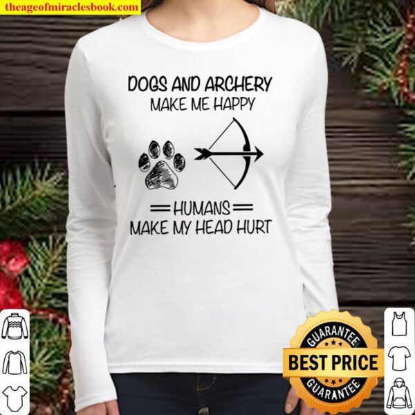 Dogs And Archery Make Me Happy Humans Make My Head Hurt Women Long Sleeved