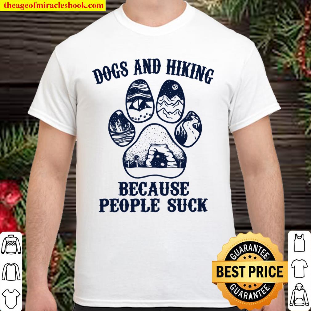 Dogs And Hiking Because People Suck shirt
