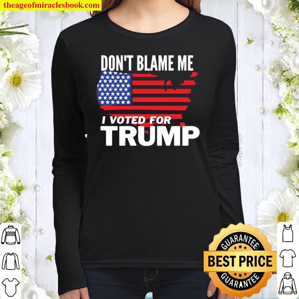 Don_t Blame Me I Voted For Trump Women Long Sleeved